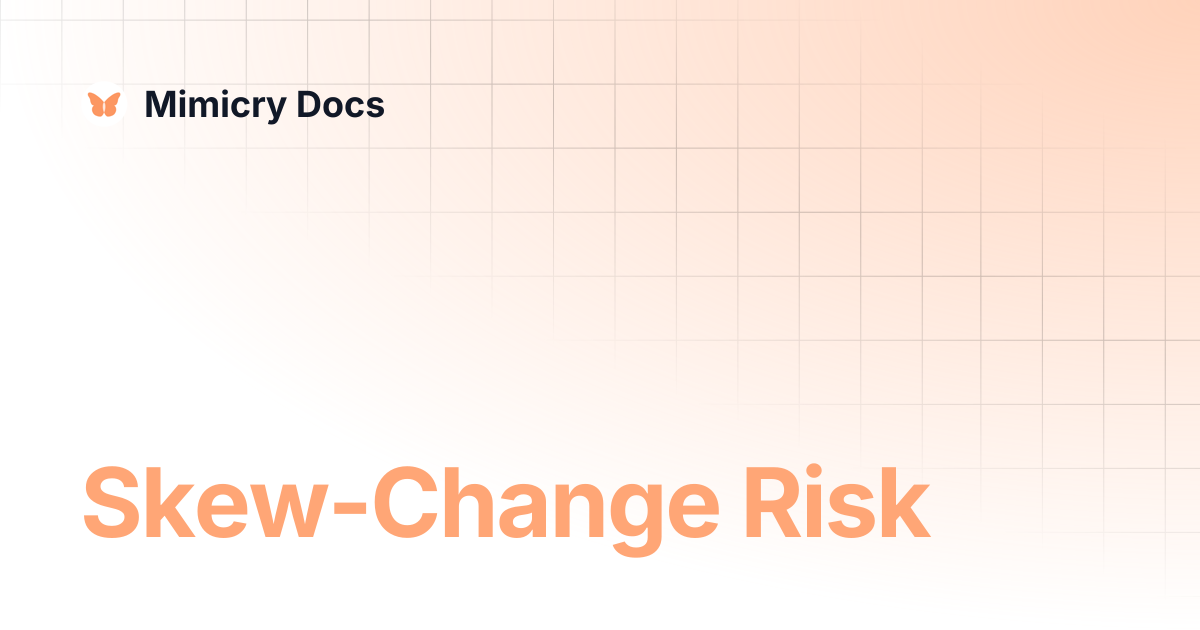 Skew-Change Risk | Mimicry Docs