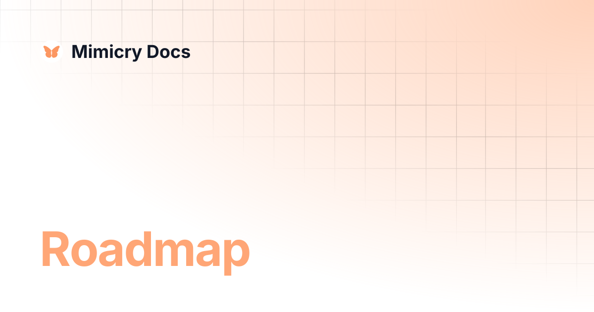 Roadmap | Mimicry Docs